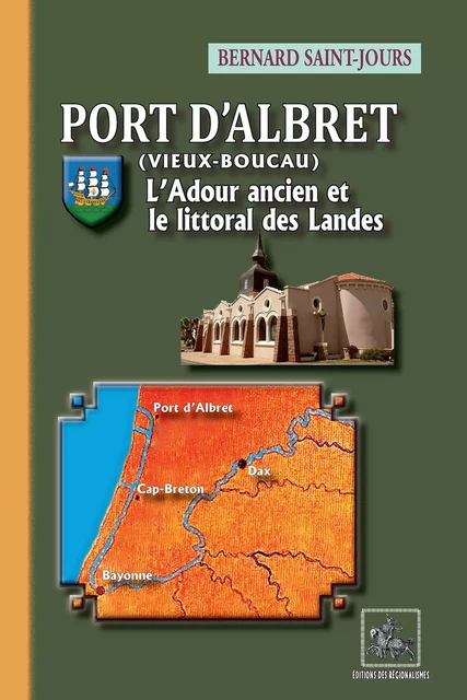 Port d'Albret (Vieux-Boucau) • L'Adour ancien et le littoral des Landes - Bernard Saint-Jours - Editions des Régionalismes