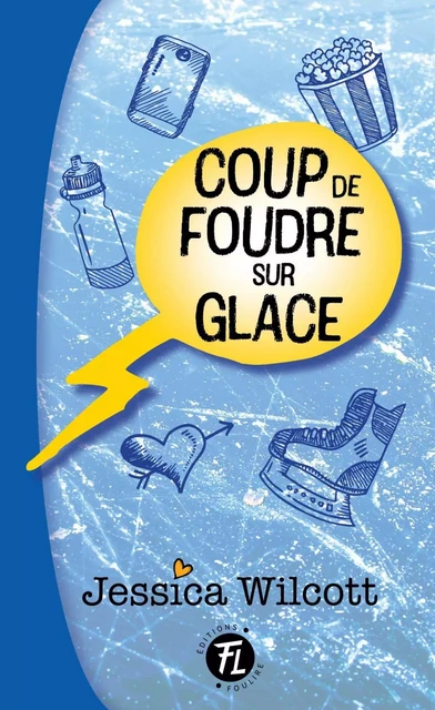 Coup de foudre sur glace - Jessica Wilcott - Les éditions FouLire inc.