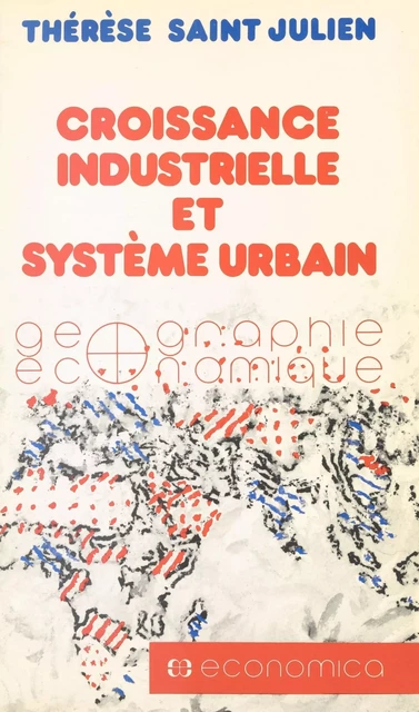 Croissance industrielle et système urbain - Thérèse Saint-Julien - FeniXX réédition numérique