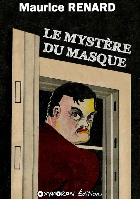 Le mystère du masque - Maurice Renard - OXYMORON Éditions