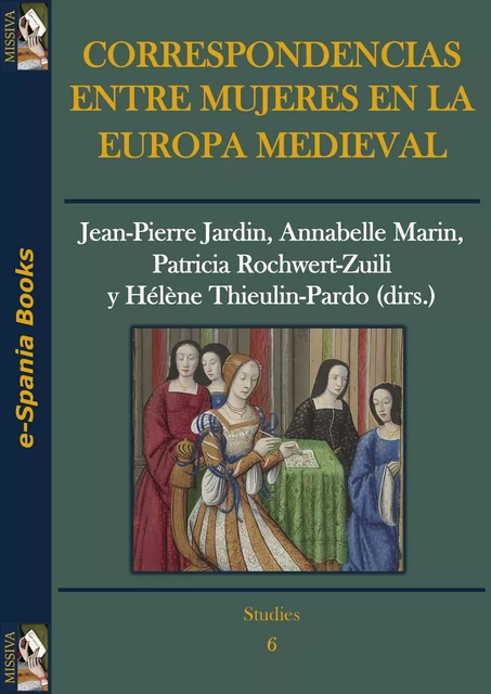 Correspondencias entre mujeres en la Europa medieval - Jean-Pierre Jardin, Annabelle Marin, Patricia Rochwert-Zuili, Hélène Thieulin-Pardo - e-Spania Books