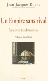 Un empire sans rival : essai sur la pax democratica