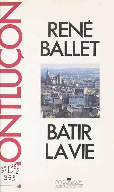 Montluçon : bâtir la vie - René Ballet - FeniXX réédition numérique