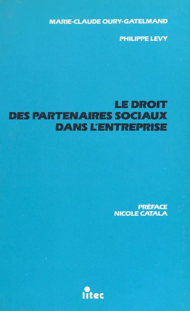 Le droit des partenaires sociaux dans l'entreprise - Philippe Lévy, Marie-Claude Oury-Gatelmand - FeniXX réédition numérique