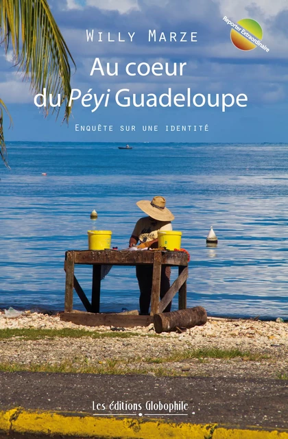 Au cœur du Péyi Guadeloupe - Willy Marze - Les éditions Globophile