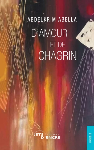 D'amour et de chagrin - Abdelkrim Abella - Editions Jets d'Encre