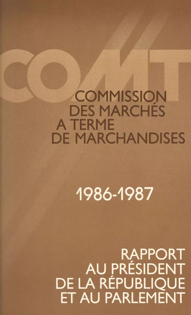 Commission des marchés à terme de marchandises : 3e rapport au Président de la République et au Parlement (1986-1987) -  Commission des marchés à terme de marchandises - FeniXX réédition numérique