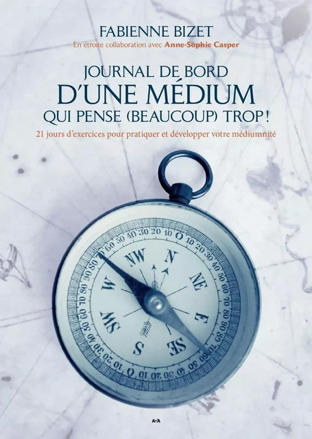 Journal de bord d’une médium qui pense (beaucoup) trop! - Fabienne Bizet, Anne-Sophie Casper - Éditions AdA