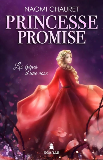 Princesse promise - Les épines d’une rose - Tome 2 - Naomi Chauret - Éditions Scarab