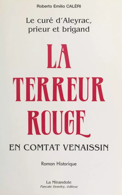 Le curé d'Aleyrac, prieur et brigand (1) : La terreur rouge en Comtat Venaissin - Roberto Emilio Caleri - FeniXX réédition numérique