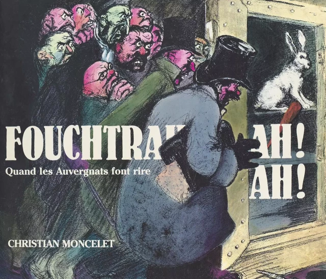 Fouchtrah ! ah ! ah ! Quand les Auvergnats font rire (Première partie) - Christian Moncelet - FeniXX réédition numérique