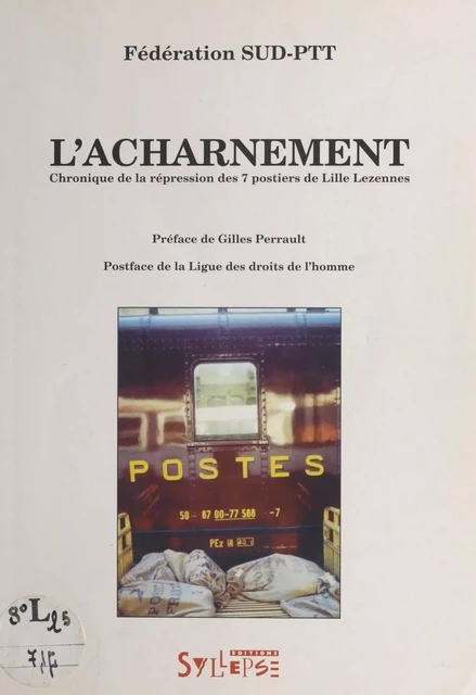 L'acharnement : chronique de la répression des 7 postiers de Lille-Lezenne -  SUD-PTT (France) - FeniXX réédition numérique