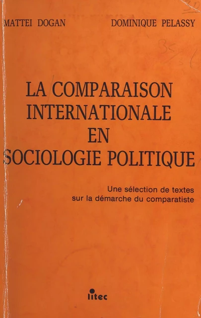 La comparaison internationale en sociologie politique : une sélection de textes sur la démarche du comparatiste - Mattéi Dogan, Dominique Pélassy - FeniXX réédition numérique