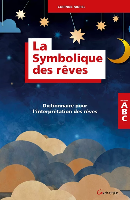 La Symbolique des rêves - Dictionnaire pour l'interprétation des rêves - Corinne Morel - Grancher