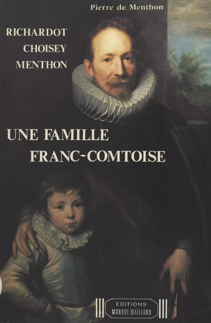 Une famille franc-comtoise : Richardot, Choisey, Menthon - Pierre de Menthon - FeniXX réédition numérique