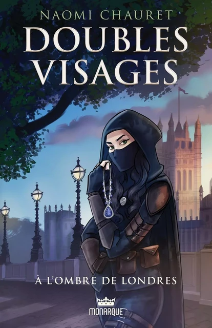 Doubles visages, tome 1 - À l'ombre de Londres - Naomi Chauret - Éditions Monarque