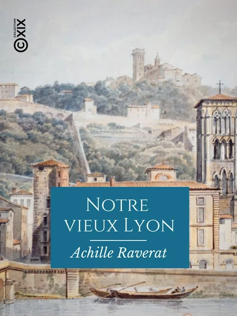 Notre vieux Lyon - Achille Raverat - Collection XIX