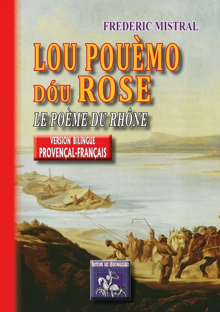 Lou Pouèmo dóu Rose / Le Poème du Rhône (bilingue provençal-français) - Frédéric Mistral - Editions des Régionalismes