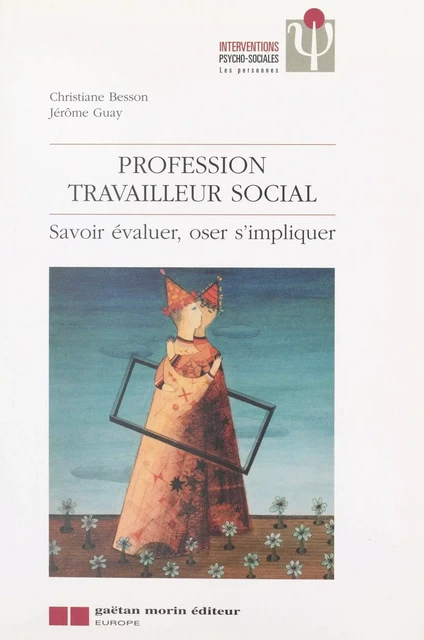 Profession travailleur social : savoir évaluer, oser s'impliquer - Christiane Besson, Jérôme Guay - FeniXX réédition numérique