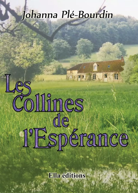 Les Collines de l'Espérance - Johanna Plé-Bourdin - Ella Éditions