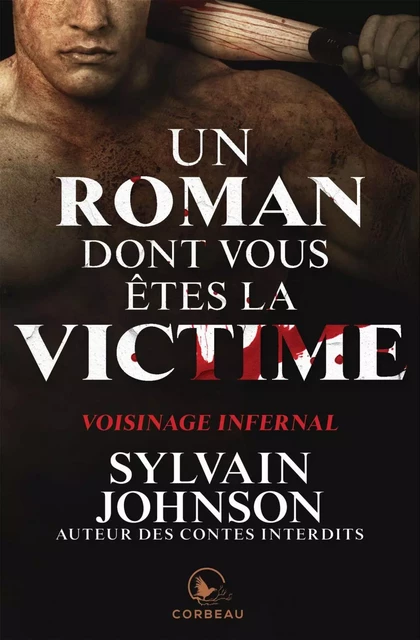 Un roman dont vous êtes la victime - Voisinage infernal - Sylvain Johnson - Éditions Corbeau