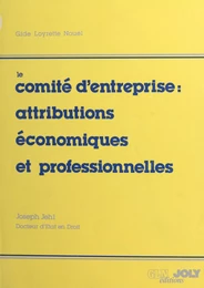 Le comité d'entreprise : attributions économiques et professionnelles