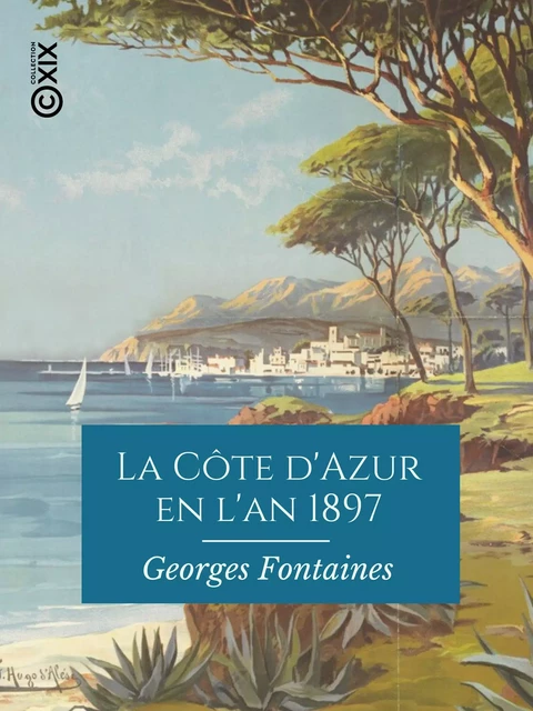 La Côte d'Azur en l'an 1897 - Georges Fontaines - Collection XIX