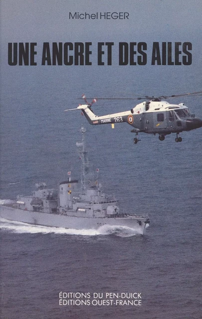 Une ancre et des ailes ou L'aventure en bleu marine : carnets de bord - Michel Heger - FeniXX réédition numérique