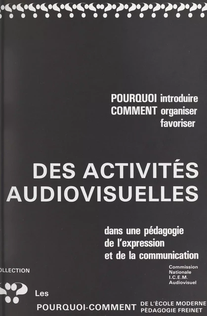 Pourquoi introduire, comment organiser, favoriser des activités audiovisuelles dans une pédagogie de l'expression et de la communication -  Institut coopératif de l'école moderne - FeniXX réédition numérique