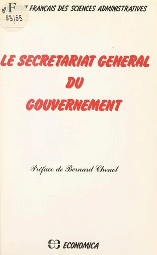 Le secrétariat général du gouvernement -  Institut français des sciences administratives - FeniXX réédition numérique