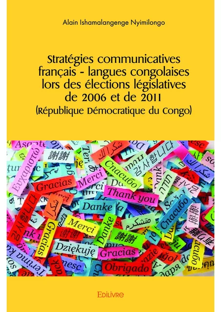 Stratégies communicatives français– langues congolaises lors des élections législatives de 2006 et de 2011 (République Démocratique du Congo) - Alain Ishamalangenge Nyimilongo - Editions Edilivre