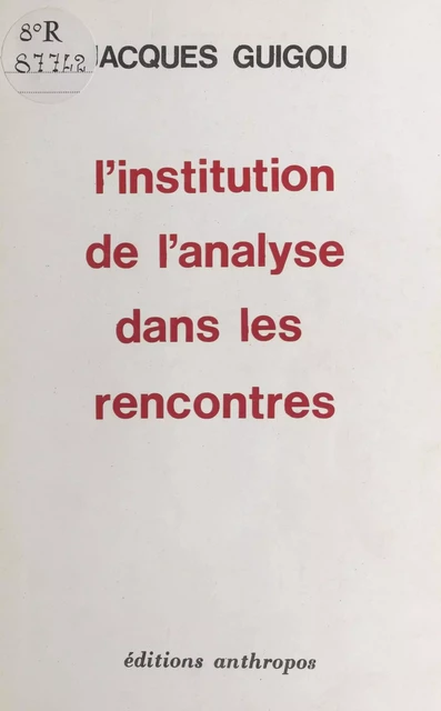 L'institution de l'analyse dans les rencontres - Jacques Guigou - FeniXX réédition numérique