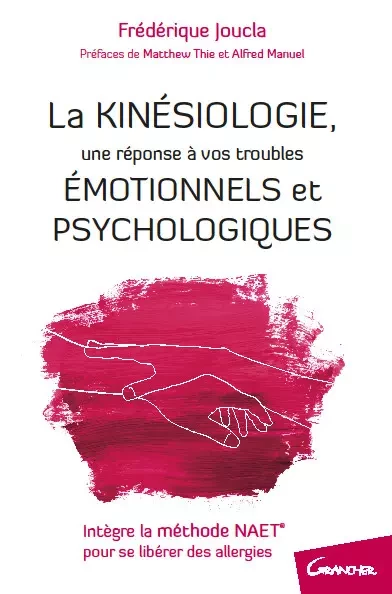 La Kinésiologie - Une réponse à vos troubles émotionnels et psychologiques - Frédérique Joucla - Grancher