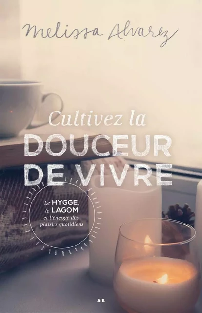 Cultivez la douceur de vivre - Melissa Alvarez - Éditions AdA