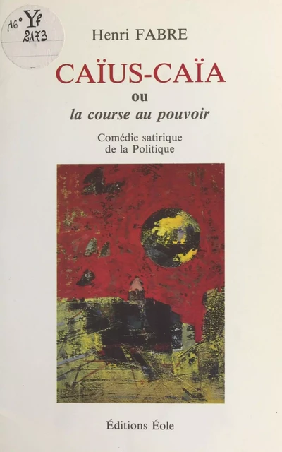 Caïus-Caïa ou La course au pouvoir : comédie satirique de la politique - Henri Fabre - FeniXX réédition numérique