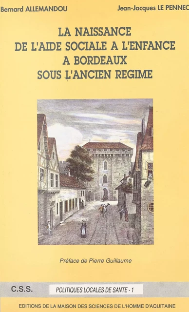 Histoire de l'aide sociale à l'enfance à Bordeaux (1) : La naissance de l'aide sociale à l'enfance à Bordeaux sous l'Ancien Régime - Bernard Allemandou, Jean-Jacques Le Pennec - FeniXX réédition numérique