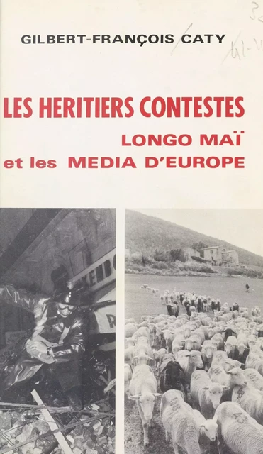 Les héritiers contestés : «Longo maï» et les média d'Europe - Gilbert-François Caty - FeniXX réédition numérique