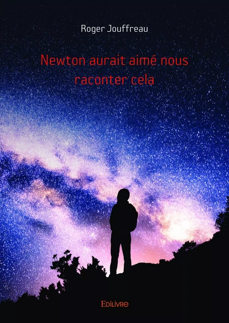 Newton aurait aimé nous raconter cela - Roger Jouffreau - Editions Edilivre