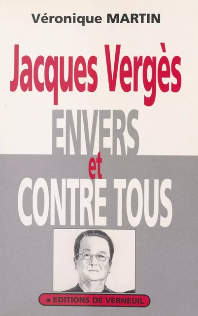 Jacques Vergès envers et contre tous - Véronique Martin, Jacques Vergès - FeniXX réédition numérique