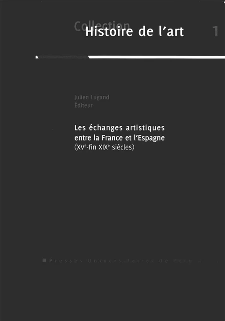 Les échanges artistiques entre la France et l’Espagne, xve-fin xixe siècles -  - Presses universitaires de Perpignan