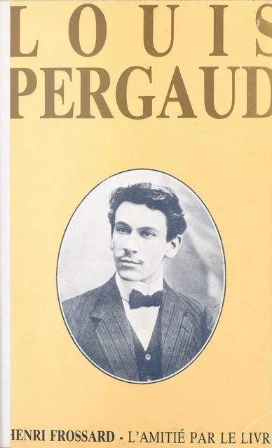 Louis Pergaud - Henri Frossard - FeniXX réédition numérique