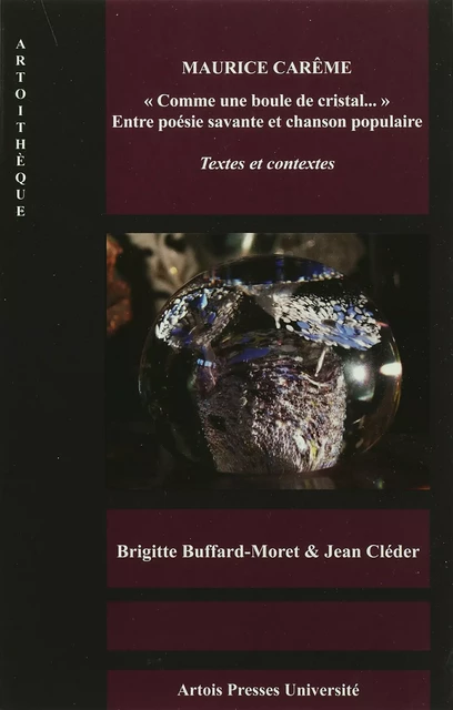 Maurice Carême. « Comme une boule de cristal… » Entre poésie savante et chanson populaire - Brigitte Buffard-Moret, Jean Cléder - Artois Presses Université