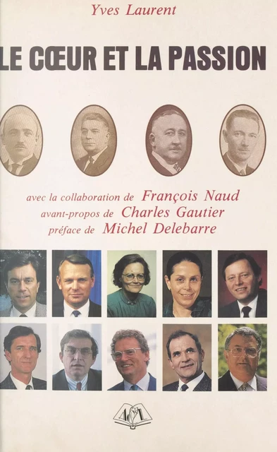 Le cœur et la passion : chronique du Parti Socialiste en Loire-Inférieure et Loire-Atlantique - Yves Laurent, François Naud - FeniXX réédition numérique