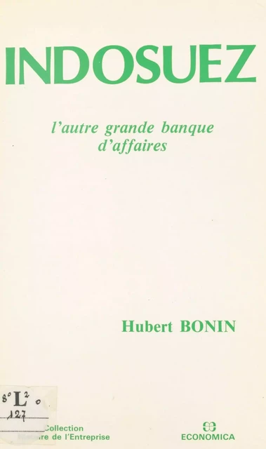 Indosuez : l'autre grande banque d'affaires - Hubert Bonin - FeniXX réédition numérique