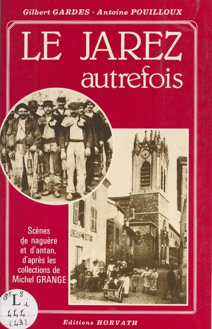 Le Jarez autrefois : scènes de naguère et d'antan, d'après les collections de Michel Grange - Gilbert Gardes - FeniXX réédition numérique