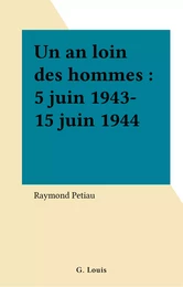 Un an loin des hommes : 5 juin 1943-15 juin 1944