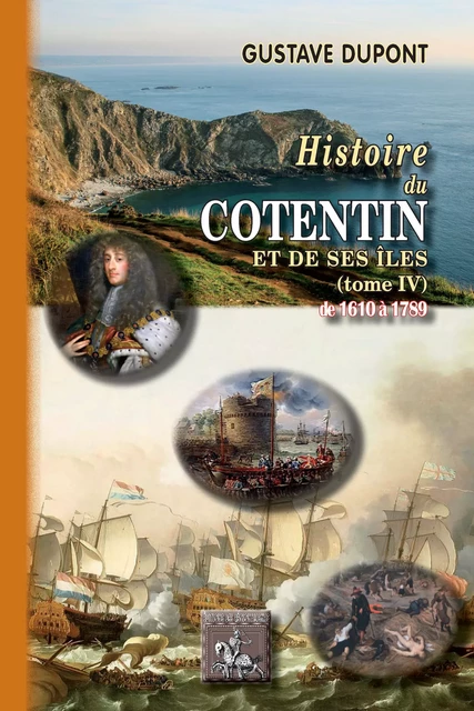 Histoire du Cotentin et de ses îles (Tome 4 : de 1610 à 1789) - Gustave Dupont - Editions des Régionalismes