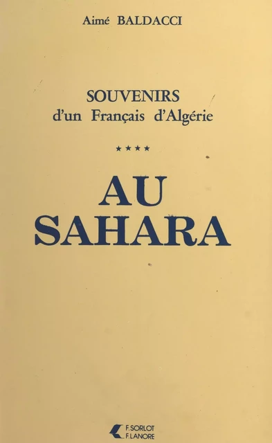 Souvenirs d'un Français d'Algérie (4). Au Sahara - Aimé Baldacci - FeniXX réédition numérique