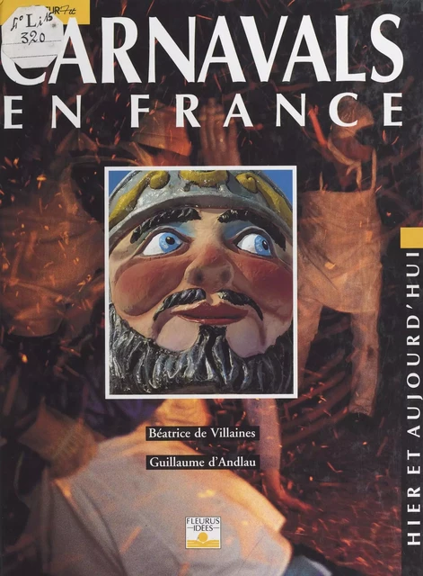 Carnavals en France : hier et aujourd'hui - Guillaume d' Andlau, Béatrice de Villaines - FeniXX réédition numérique