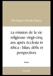 La mission de la vie religieuse vingt-cinq ans après Ecclesia in Africa : bilan, défis et perspectives